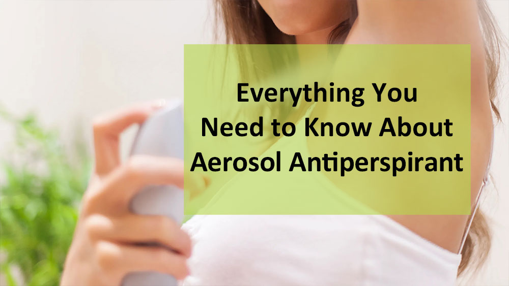 Everything you need to know about aerosol antiperspirant