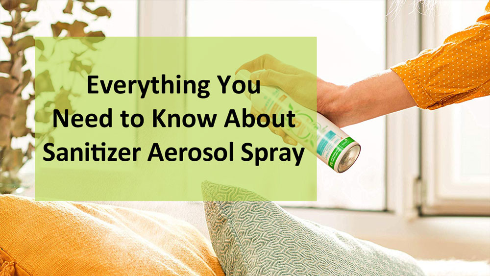 Everything you need to know about sanitizer aerosol spray