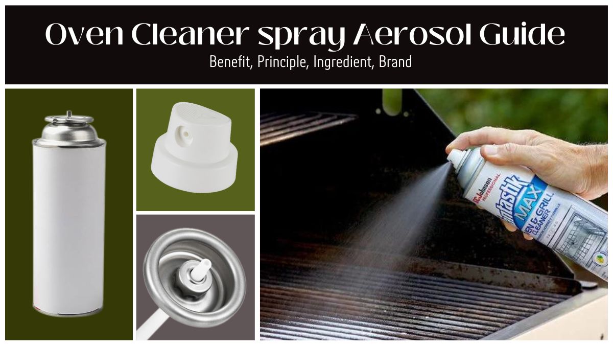 Oven Cleaner spray Aerosol Guide: Benefit, Principle, Ingredient, Brand