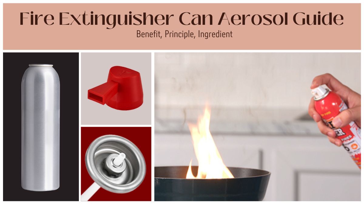 Fire Extinguisher Can Aerosol Guide Benefit, Principle, Ingredient