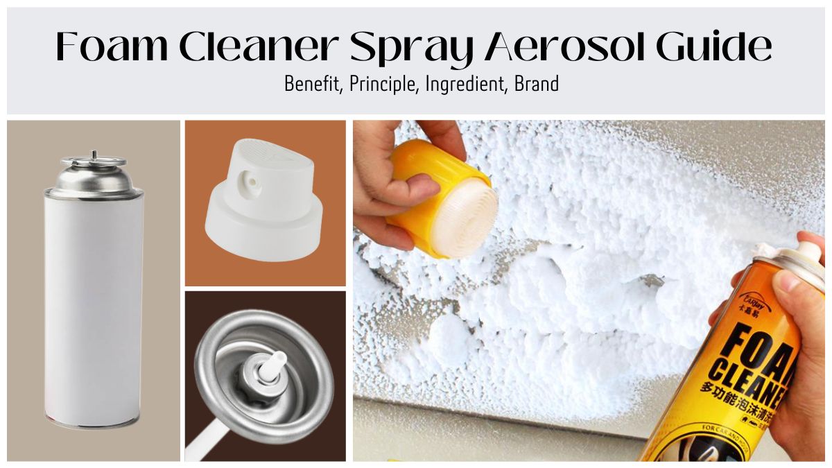 Foam Cleaner Spray Aerosol Guide: Benefit, Principle, Ingredient, Brand