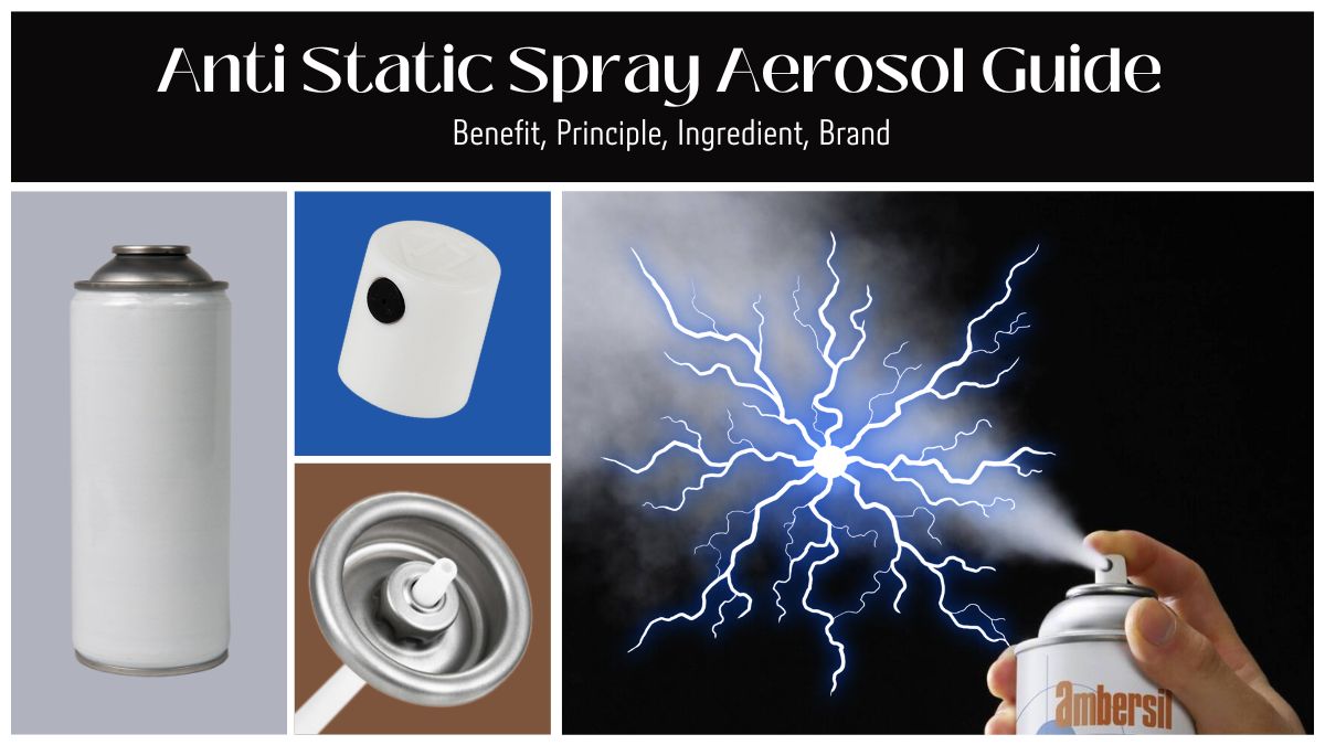 Anti Static Spray Aerosol Guide: Benefit, Principle, Ingredient, Brand