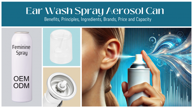 Ear Wash Spray Aerosol Can Guide Benefits, Principles, Ingredients, Brands, Price and Capacity
