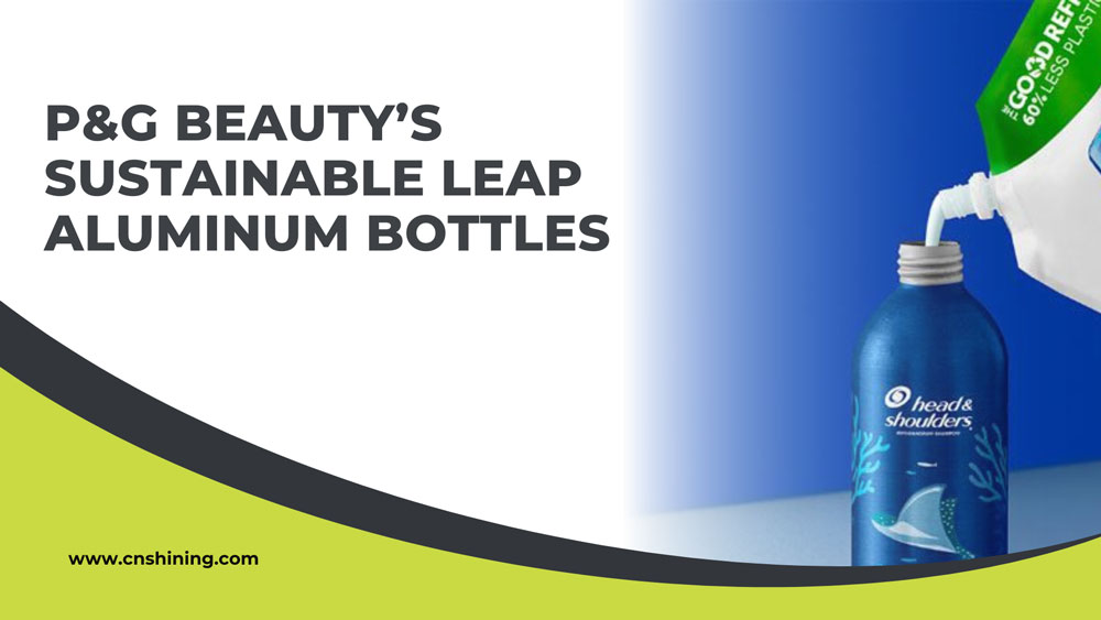 P&G-Beauty’s-Sustainable-Leap-Aluminum-Bottles