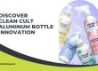 Discover-Clean-Cult-Aluminum-Bottle-Innovation