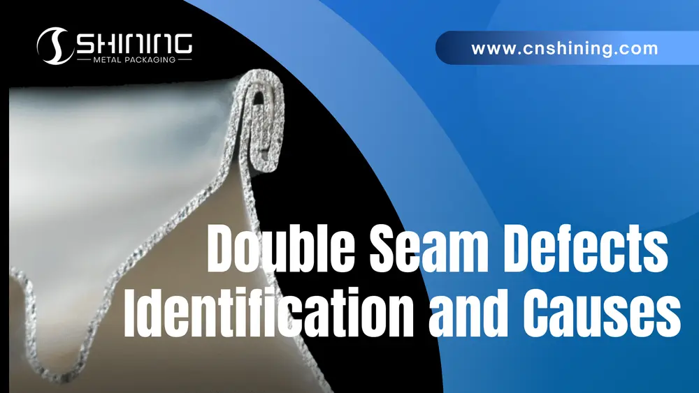 Nahaufnahme einer Doppelnaht an einer Metalldose mit dem Titel "Erkennung und Ursachen von Doppelnahtfehlern" sowie dem Branding und Website-Banner von SHINING METAL PACKAGING.